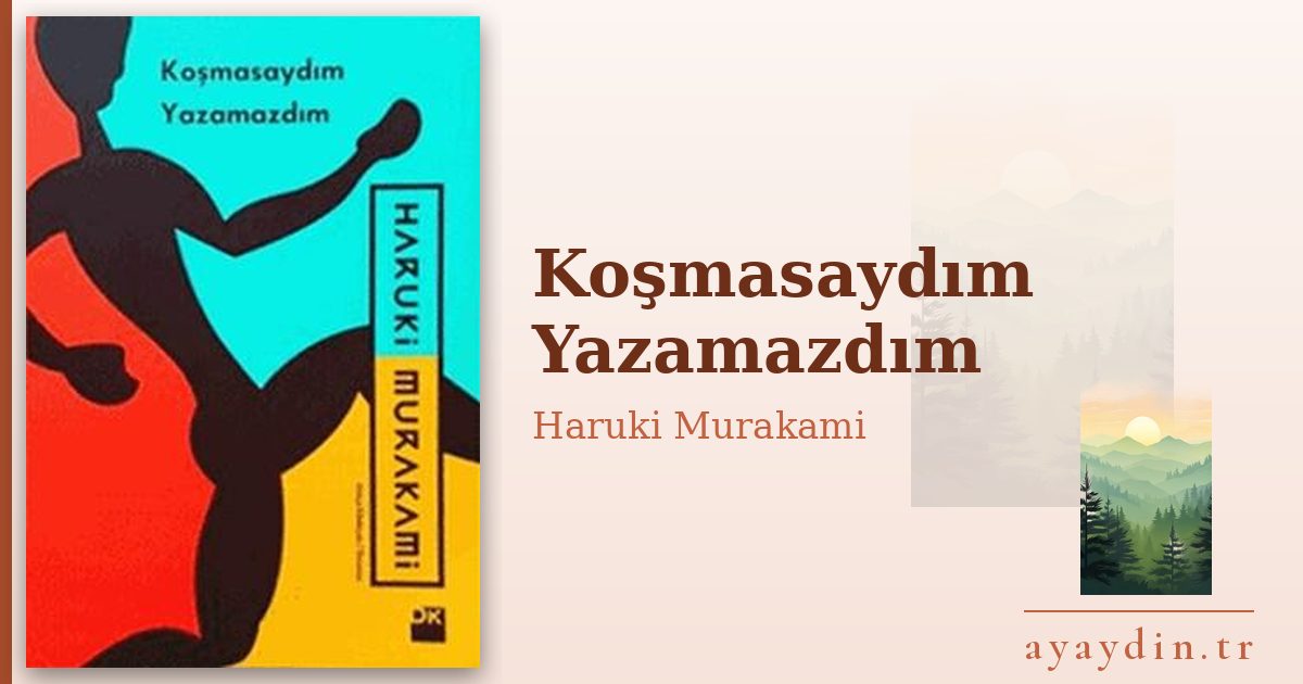 Koşmasaydım Yazamazdım - Haruki Murakami kitap alıntıları ve sözleri