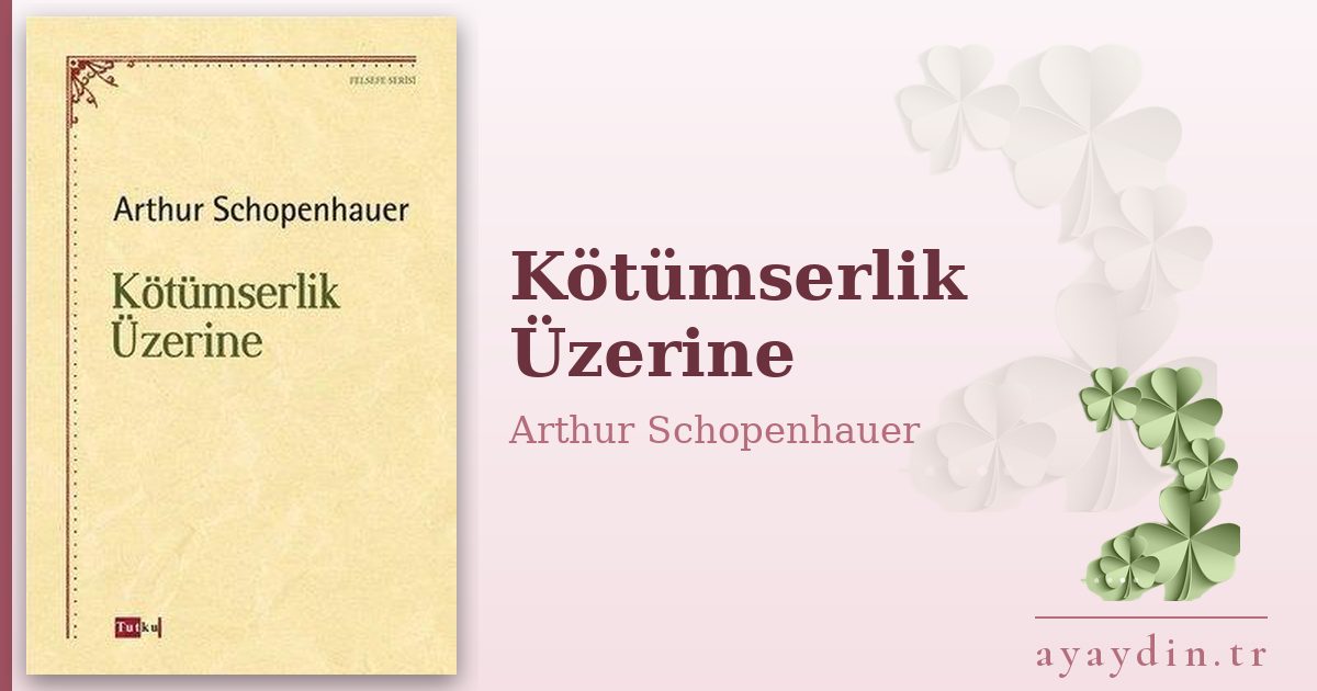 Kötümserlik Üzerine - Arthur Schopenhauer kitap alıntıları ve sözleri