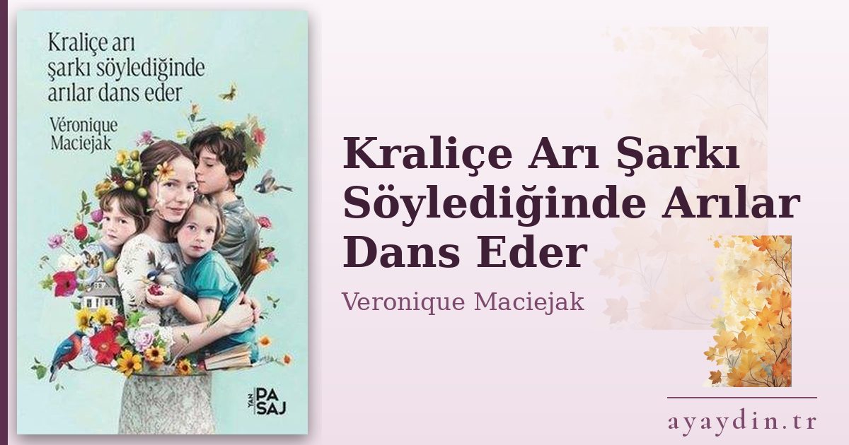 Kraliçe Arı Şarkı Söylediğinde Arılar Dans Eder - Veronique Maciejak kitap alıntıları ve sözleri