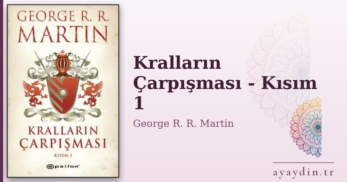 Kralların Çarpışması - Kısım 1 - George R. R. Martin kitap alıntıları ve sözleri