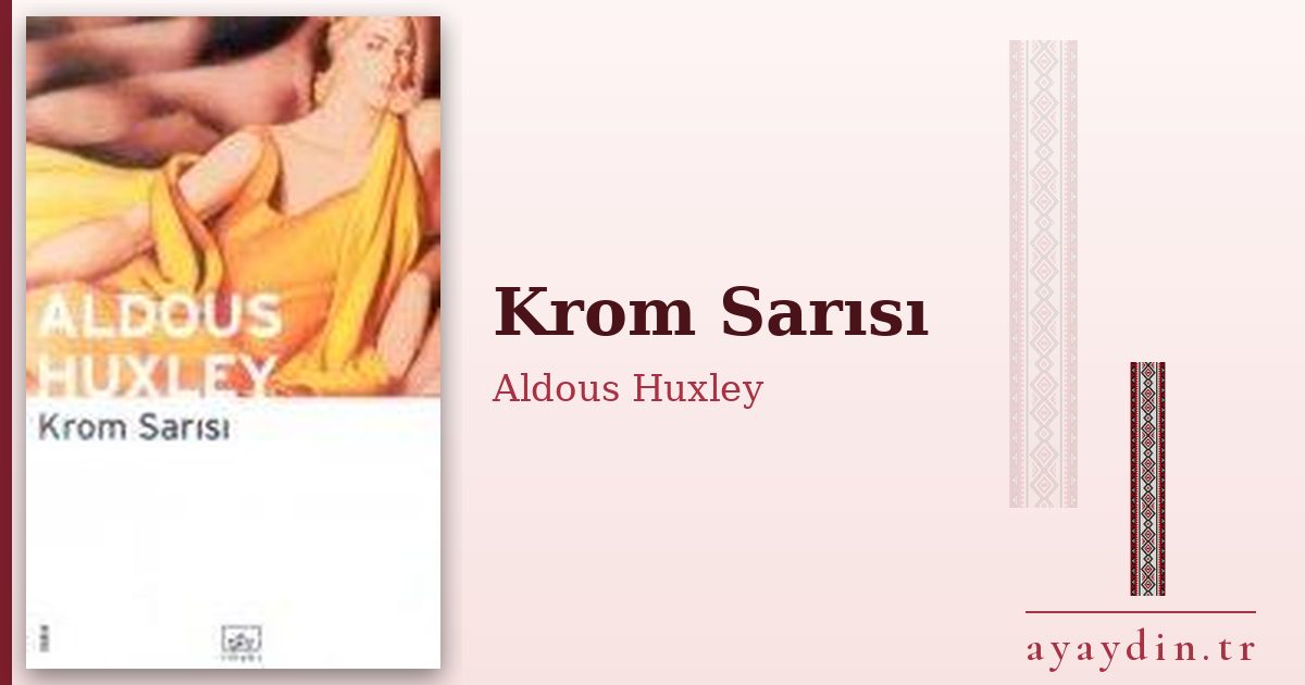 Krom Sarısı - Aldous Huxley kitap alıntıları ve sözleri