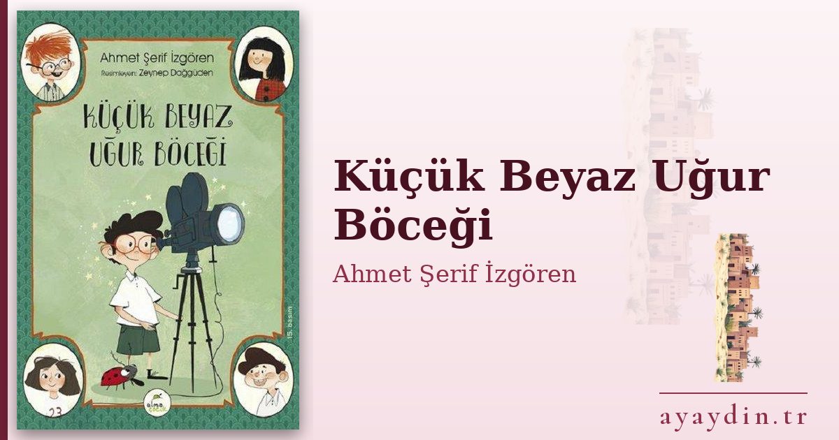 Küçük Beyaz Uğur Böceği - Ahmet Şerif İzgören kitap alıntıları ve sözleri