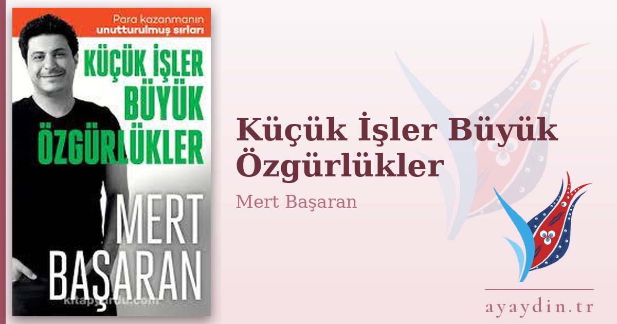 Küçük İşler Büyük Özgürlükler - Mert Başaran kitap alıntıları ve sözleri