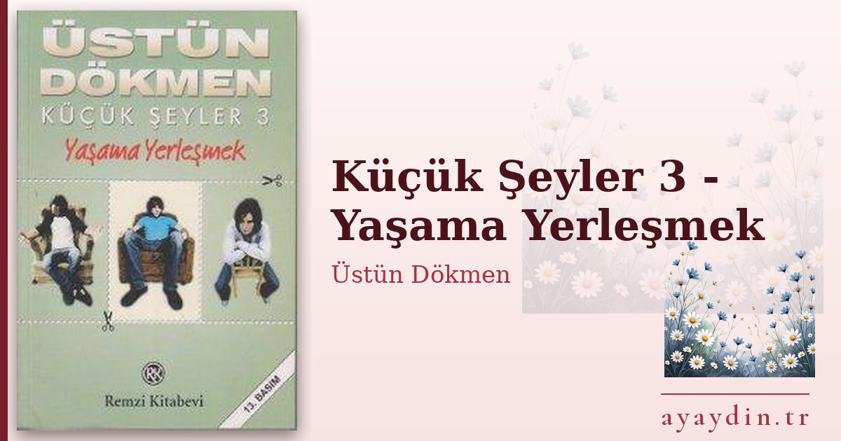 Küçük Şeyler 3 - Yaşama Yerleşmek - Üstün Dökmen kitap alıntıları ve sözleri