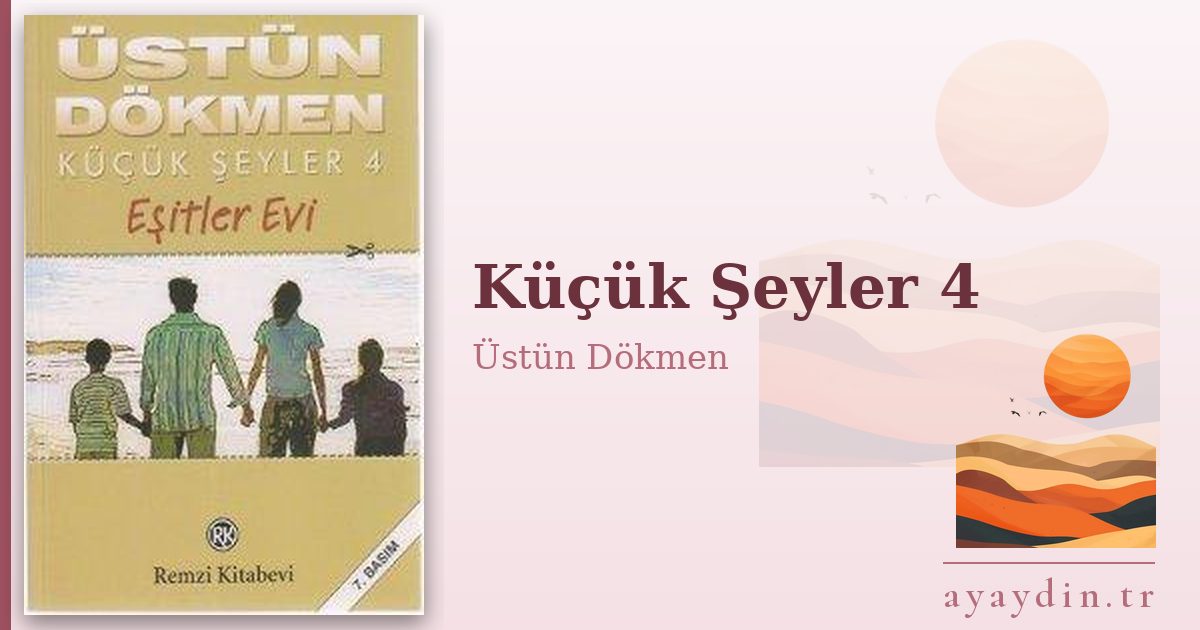Küçük Şeyler 4 - Üstün Dökmen kitap alıntıları ve sözleri