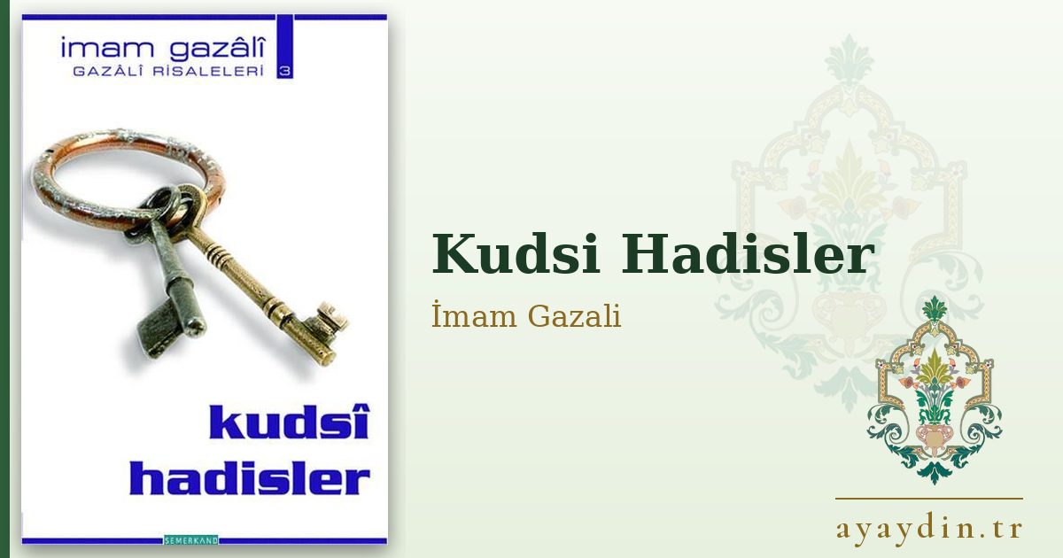 Kudsi Hadisler - İmam Gazali kitap alıntıları ve sözleri