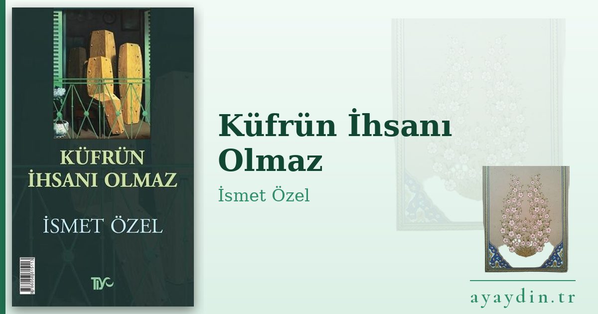 Küfrün İhsanı Olmaz - İsmet Özel kitap alıntıları ve sözleri