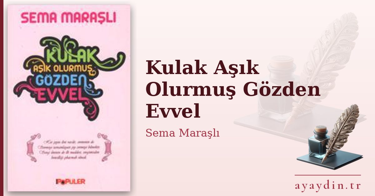 Kulak Aşık Olurmuş Gözden Evvel - Sema Maraşlı kitap alıntıları ve sözleri