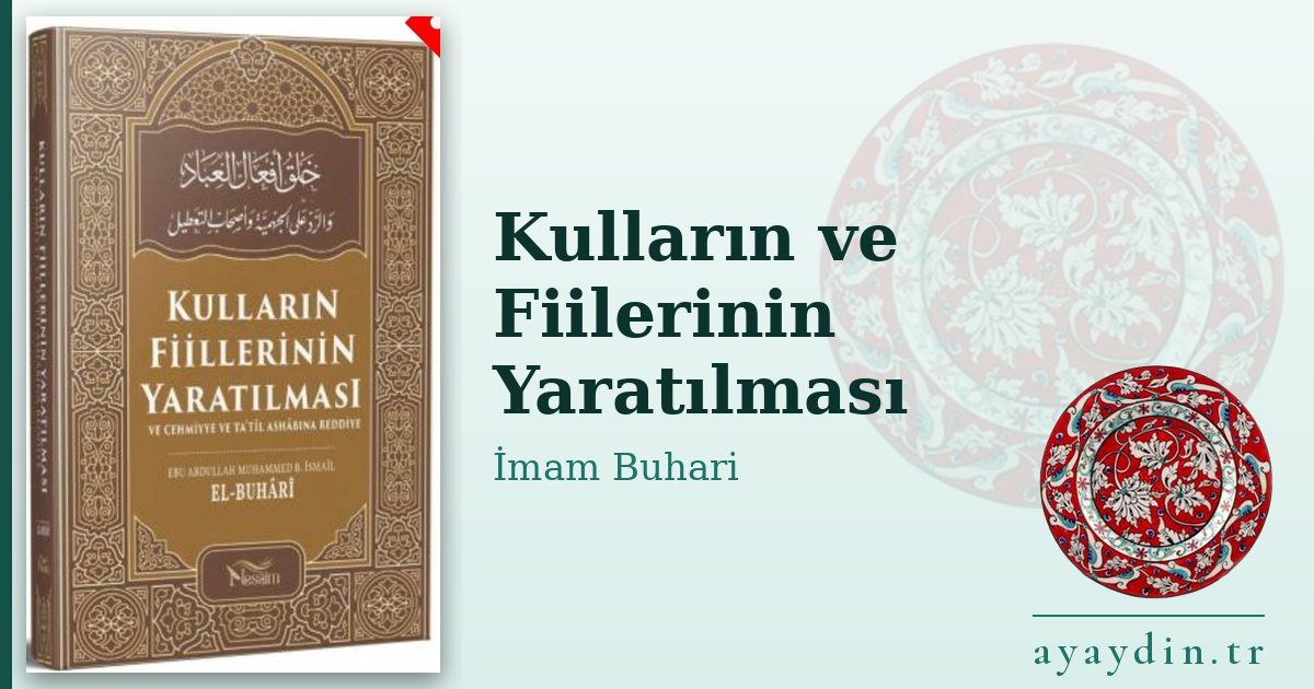 Kulların ve Fiilerinin Yaratılması - İmam Buhari kitap alıntıları ve sözleri