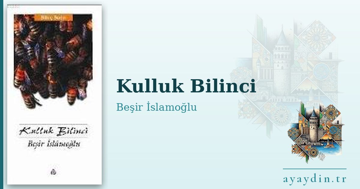 Kulluk Bilinci - Beşir İslamoğlu kitap alıntıları ve sözleri