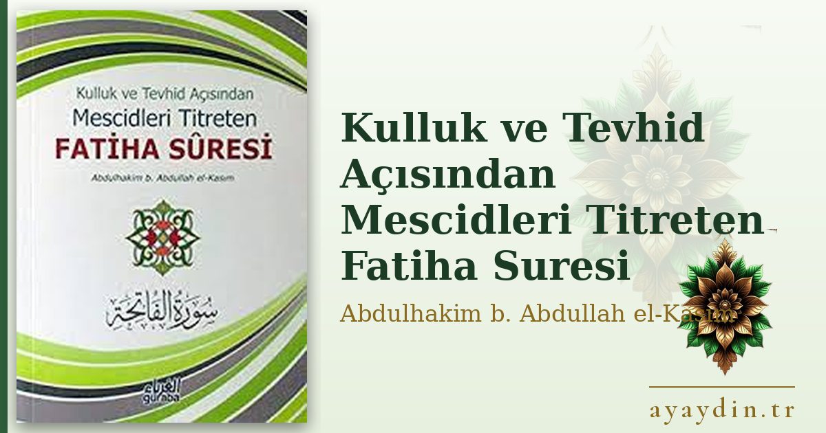 Kulluk ve Tevhid Açısından Mescidleri Titreten Fatiha Suresi - Abdulhakim b. Abdullah el-Kasım kitap alıntıları ve sözleri