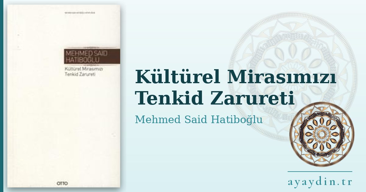 Kültürel Mirasımızı Tenkid Zarureti - Mehmed Said Hatiboğlu kitap alıntıları ve sözleri