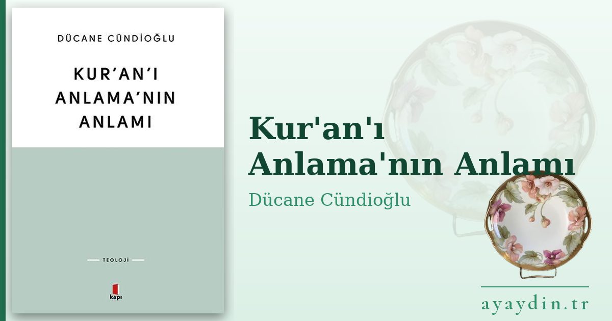 Kur'an'ı Anlama'nın Anlamı - Dücane Cündioğlu kitap alıntıları ve sözleri