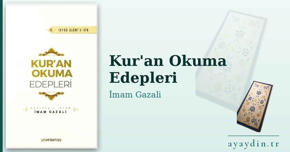 Kur'an Okuma Edepleri - İmam Gazali kitap alıntıları ve sözleri