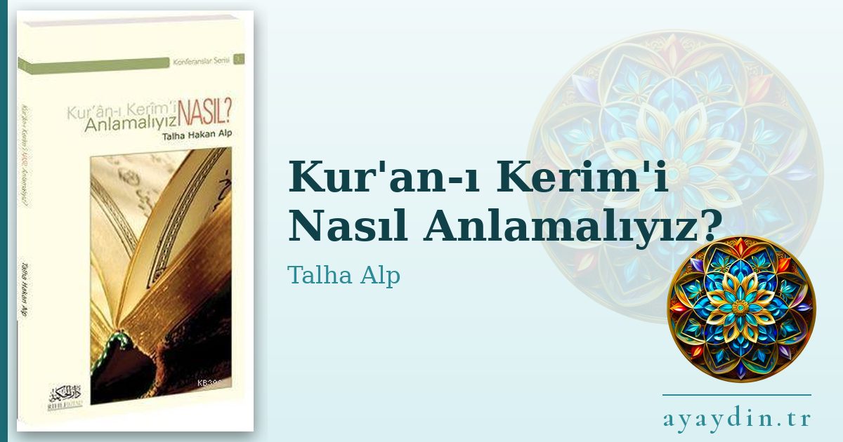 Kur'an-ı Kerim'i Nasıl Anlamalıyız? - Talha Alp kitap alıntıları ve sözleri