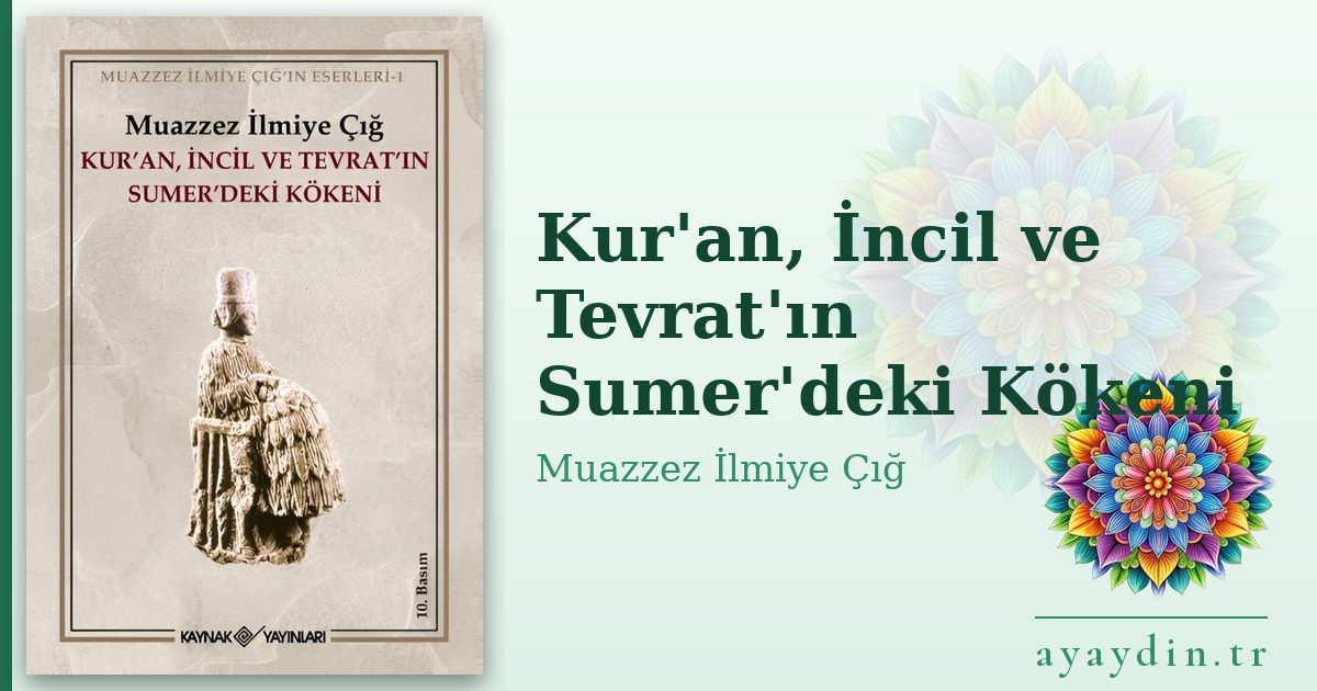 Kur'an, İncil ve Tevrat'ın Sumer'deki Kökeni - Muazzez İlmiye Çığ kitap alıntıları ve sözleri