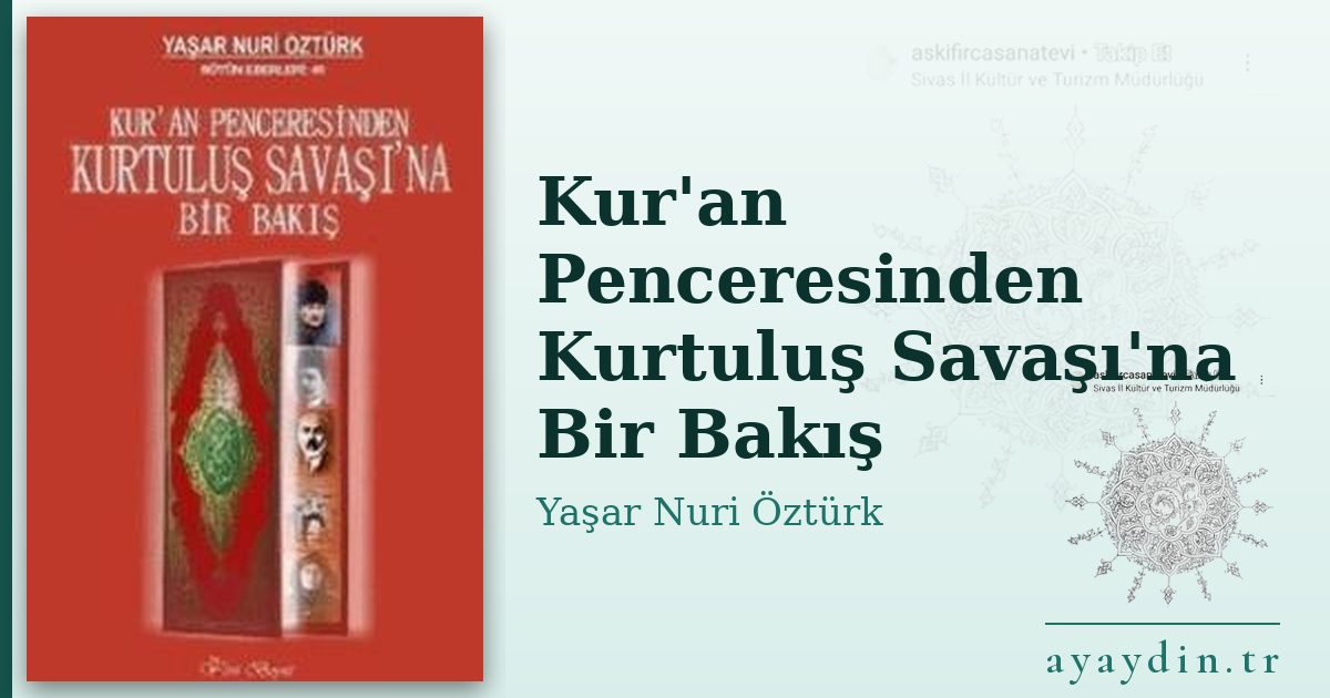 Kur'an Penceresinden Kurtuluş Savaşı'na Bir Bakış - Yaşar Nuri Öztürk kitap alıntıları ve sözleri