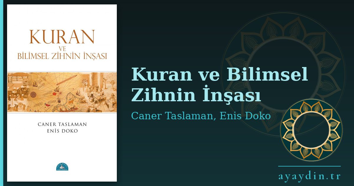 Kuran ve Bilimsel Zihnin İnşası - Caner Taslaman, Enis Doko kitap alıntıları ve sözleri