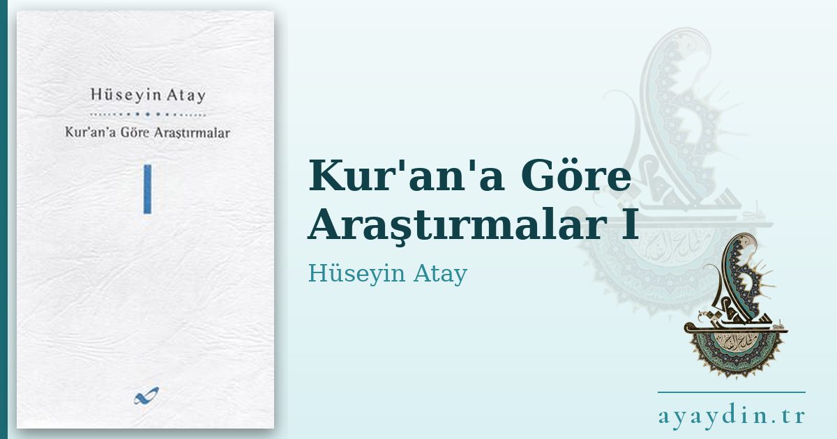 Kur'an'a Göre Araştırmalar I - Hüseyin Atay kitap alıntıları ve sözleri