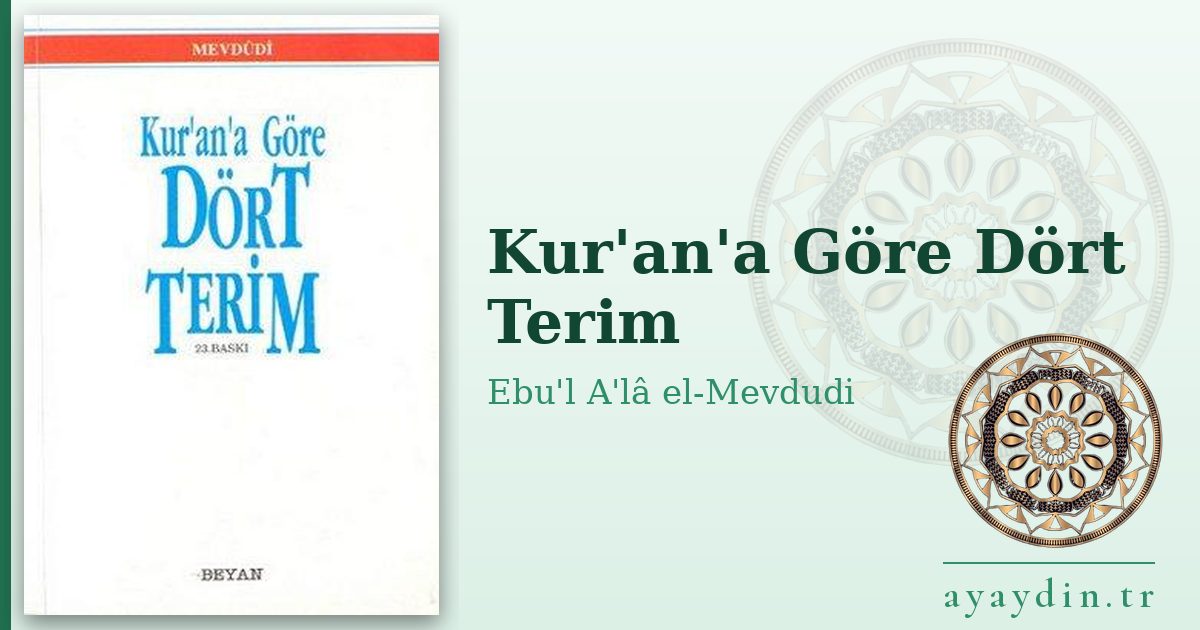 Kur'an'a Göre Dört Terim - Ebu'l A'lâ el-Mevdudi kitap alıntıları ve sözleri