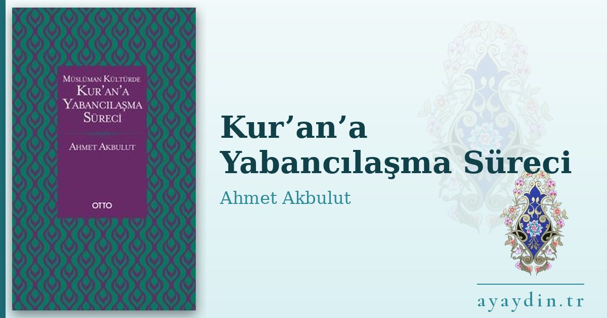 Kur’an’a Yabancılaşma Süreci - Ahmet Akbulut kitap alıntıları ve sözleri