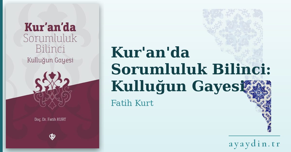 Kur'an'da Sorumluluk Bilinci: Kulluğun Gayesi - Fatih Kurt kitap alıntıları ve sözleri