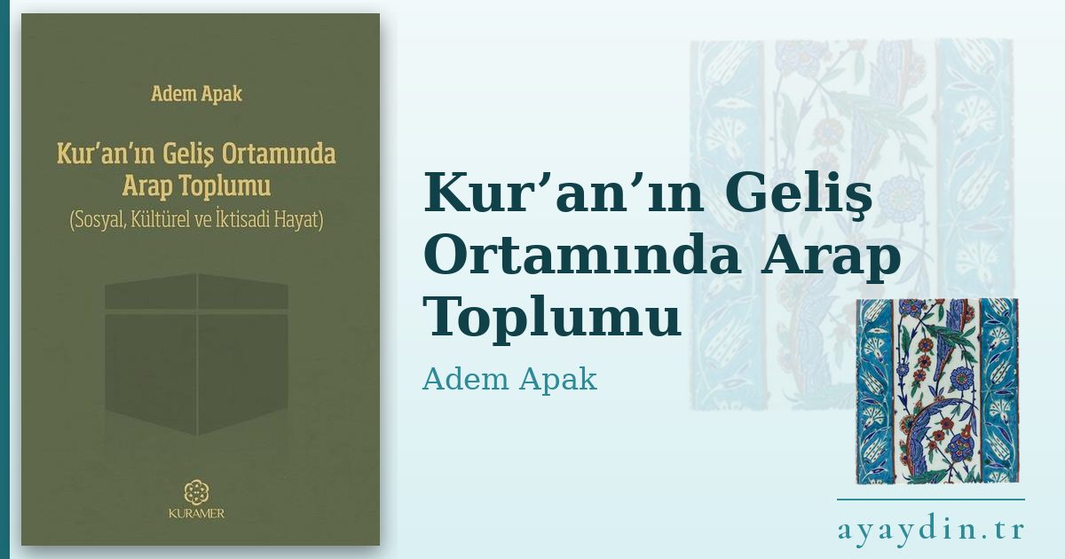 Kur’an’ın Geliş Ortamında Arap Toplumu - Adem Apak kitap alıntıları ve sözleri