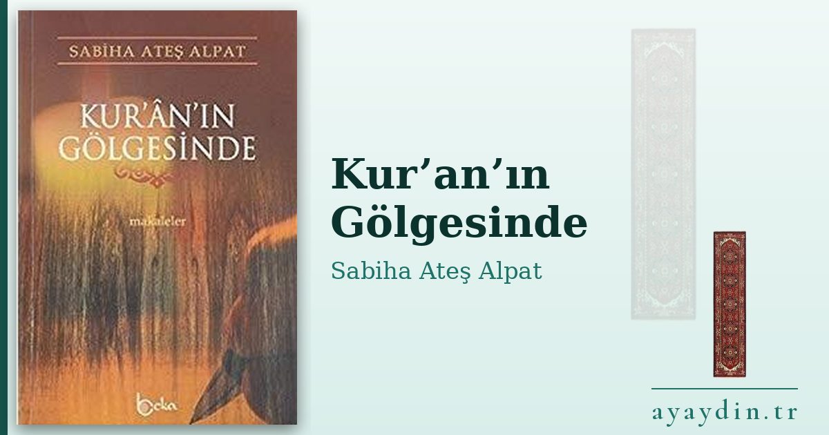 Kur’an’ın Gölgesinde - Sabiha Ateş Alpat kitap alıntıları ve sözleri