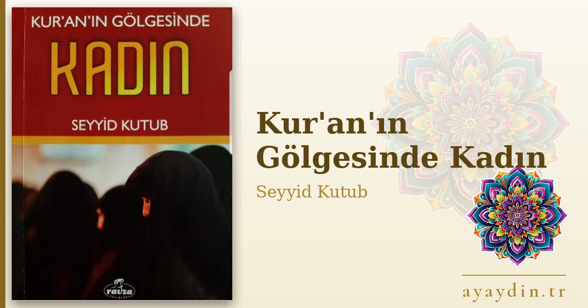 Kur'an'ın Gölgesinde Kadın - Seyyid Kutub kitap alıntıları ve sözleri