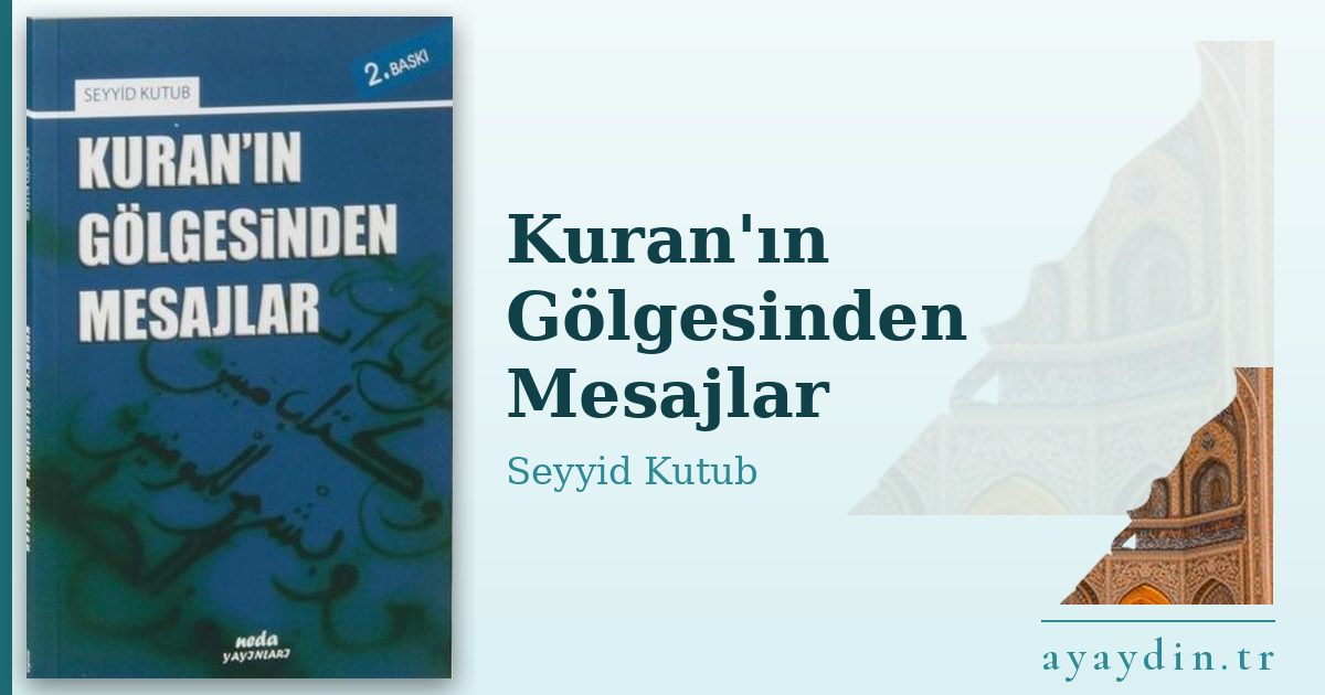 Kuran'ın Gölgesinden Mesajlar - Seyyid Kutub kitap alıntıları ve sözleri