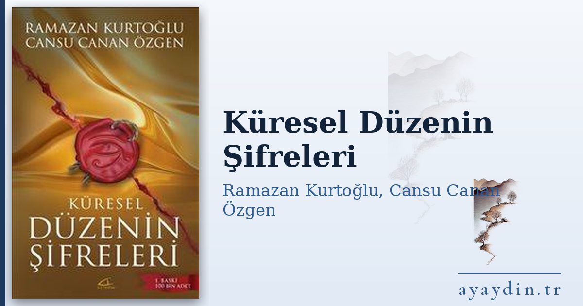 Küresel Düzenin Şifreleri - Ramazan Kurtoğlu, Cansu Canan Özgen kitap alıntıları ve sözleri