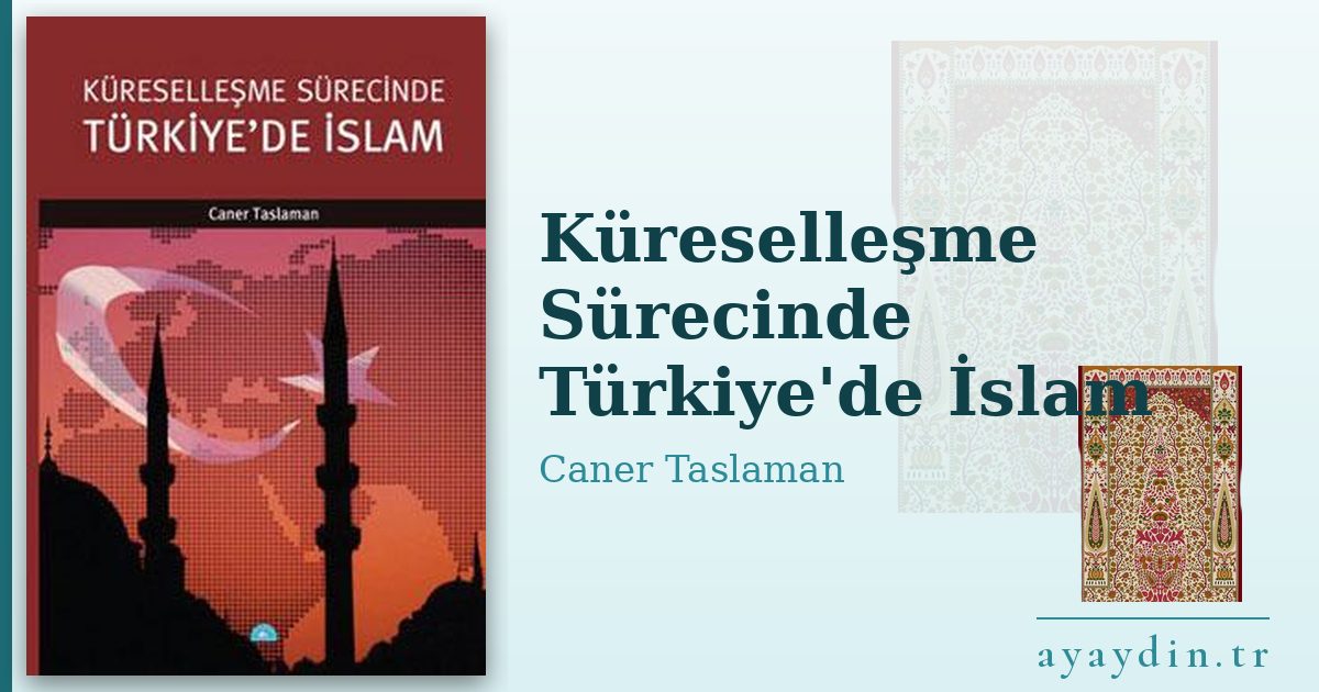 Küreselleşme Sürecinde Türkiye'de İslam - Caner Taslaman kitap alıntıları ve sözleri