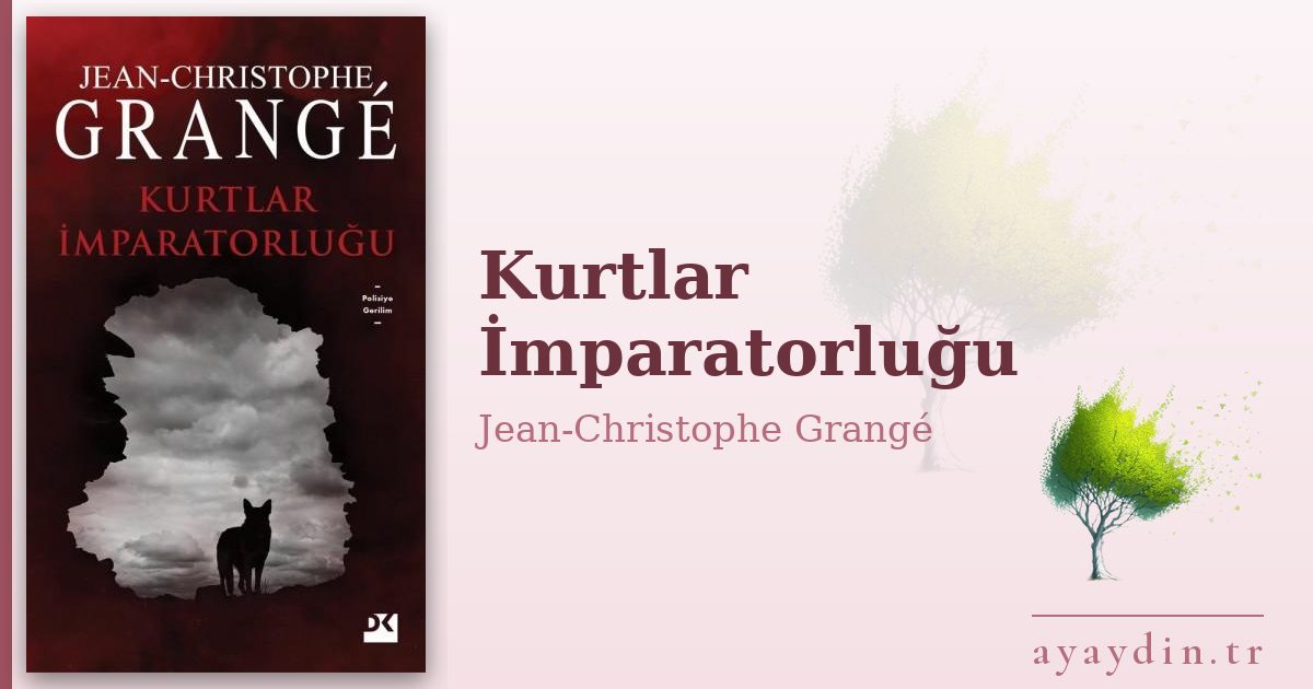 Kurtlar İmparatorluğu - Jean-Christophe Grangé kitap alıntıları ve sözleri