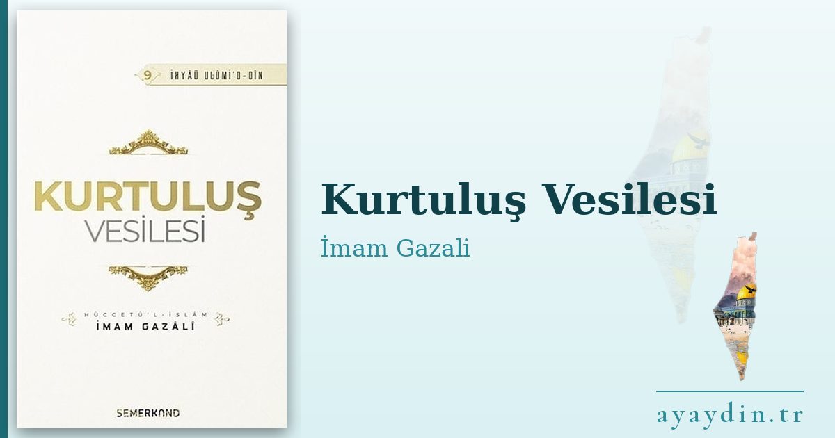 Kurtuluş Vesilesi - İmam Gazali kitap alıntıları ve sözleri