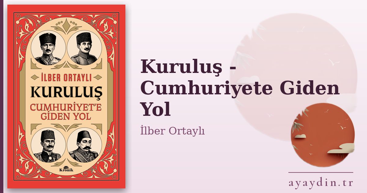 Kuruluş - Cumhuriyete Giden Yol - İlber Ortaylı kitap alıntıları ve sözleri