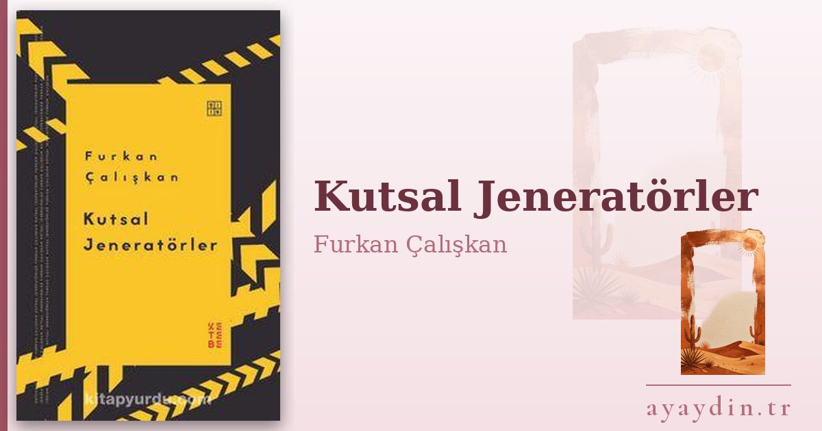 Kutsal Jeneratörler - Furkan Çalışkan kitap alıntıları ve sözleri