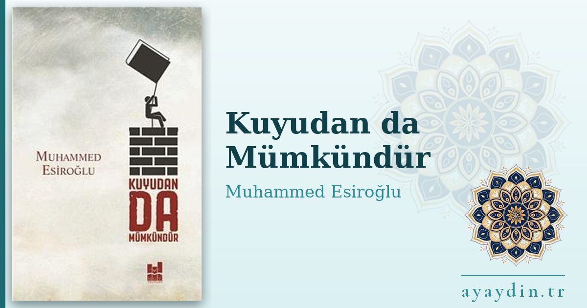 Kuyudan da Mümkündür - Muhammed Esiroğlu kitap alıntıları ve sözleri