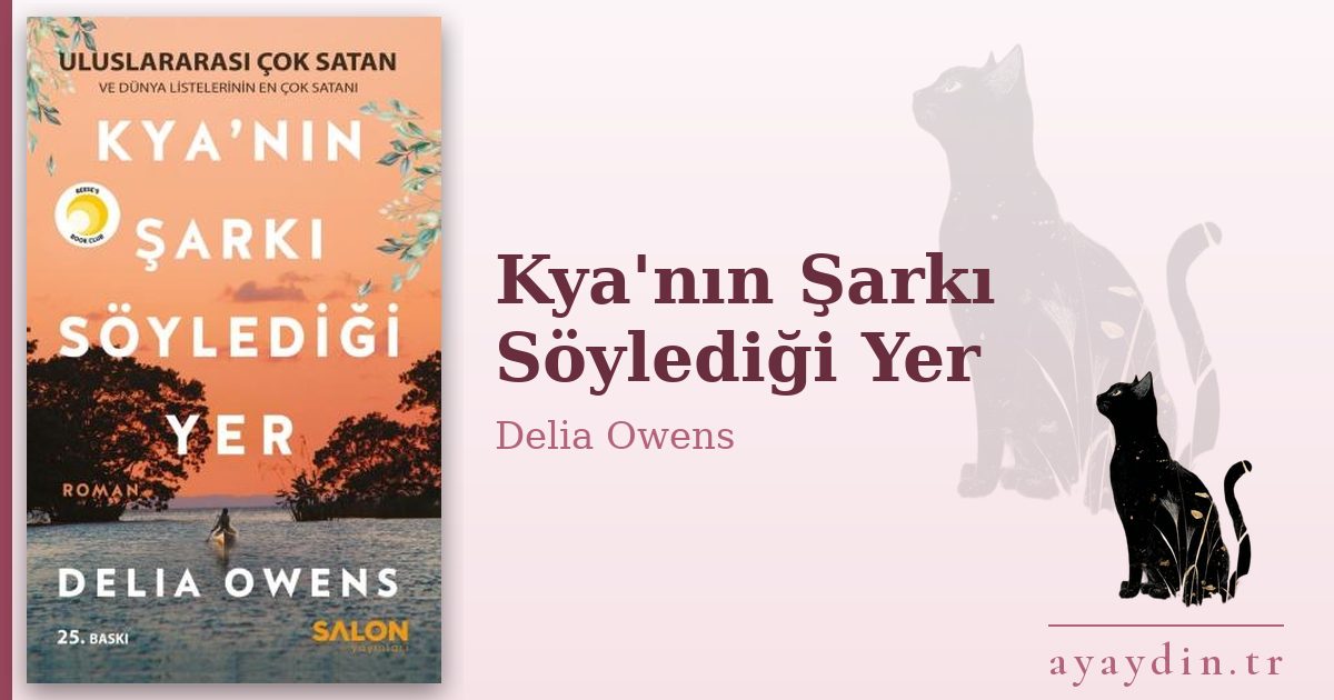 Kya'nın Şarkı Söylediği Yer - Delia Owens kitap alıntıları ve sözleri