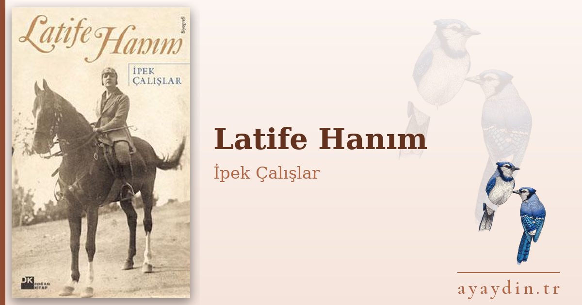 Latife Hanım - İpek Çalışlar kitap alıntıları ve sözleri