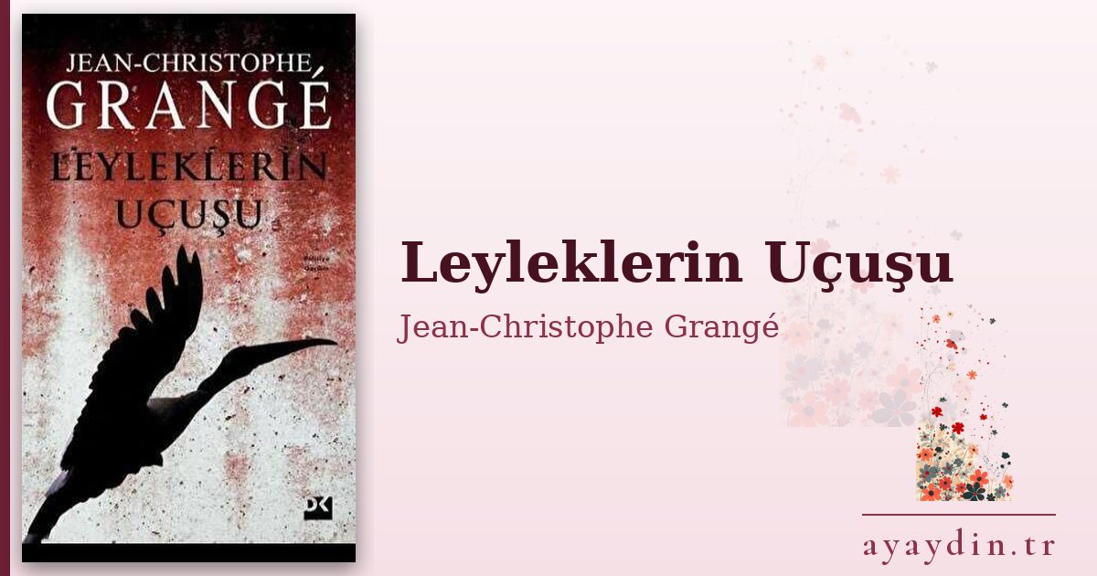 Leyleklerin Uçuşu - Jean-Christophe Grangé kitap alıntıları ve sözleri