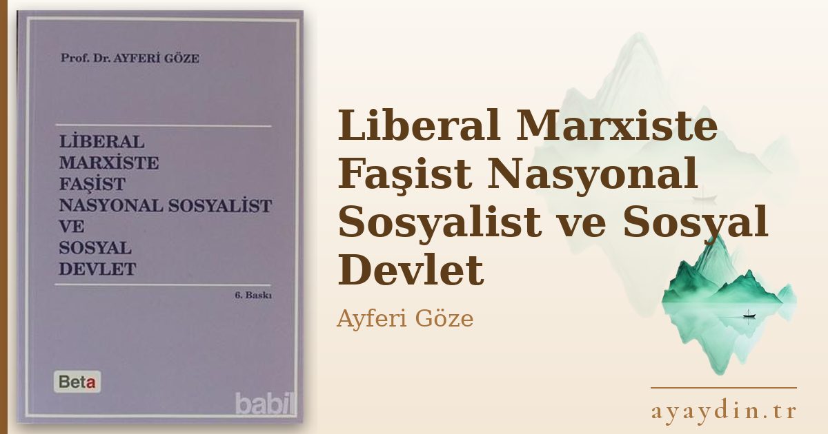 Liberal Marxiste Faşist Nasyonal Sosyalist ve Sosyal Devlet - Ayferi Göze kitap alıntıları ve sözleri