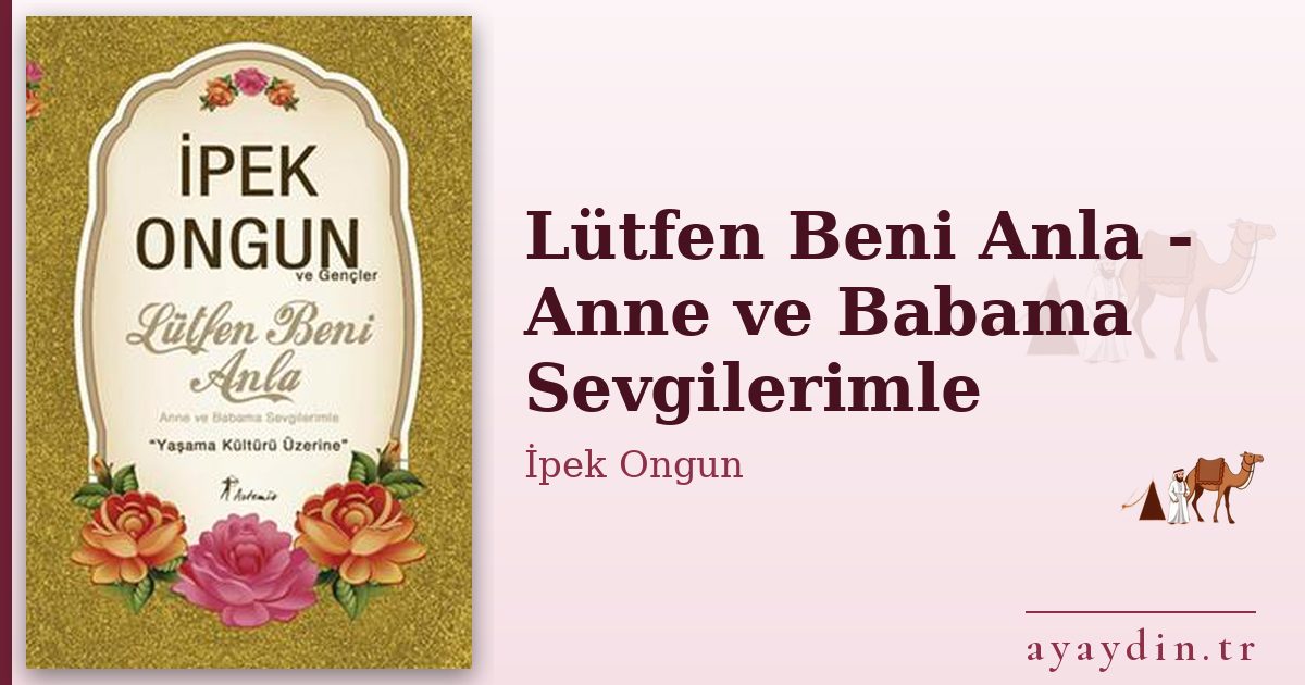 Lütfen Beni Anla - Anne ve Babama Sevgilerimle - İpek Ongun kitap alıntıları ve sözleri