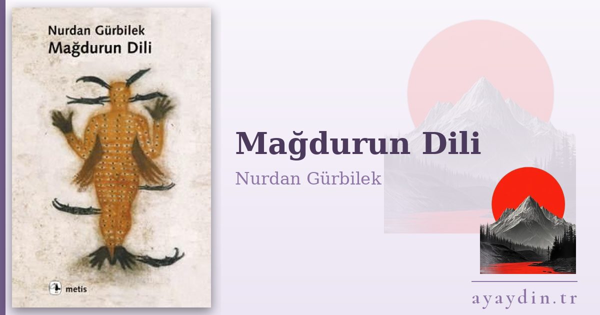 Mağdurun Dili - Nurdan Gürbilek kitap alıntıları ve sözleri