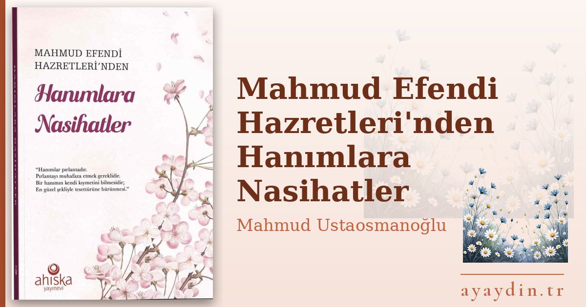 Mahmud Efendi Hazretleri'nden Hanımlara Nasihatler - Mahmud Ustaosmanoğlu kitap alıntıları ve sözleri