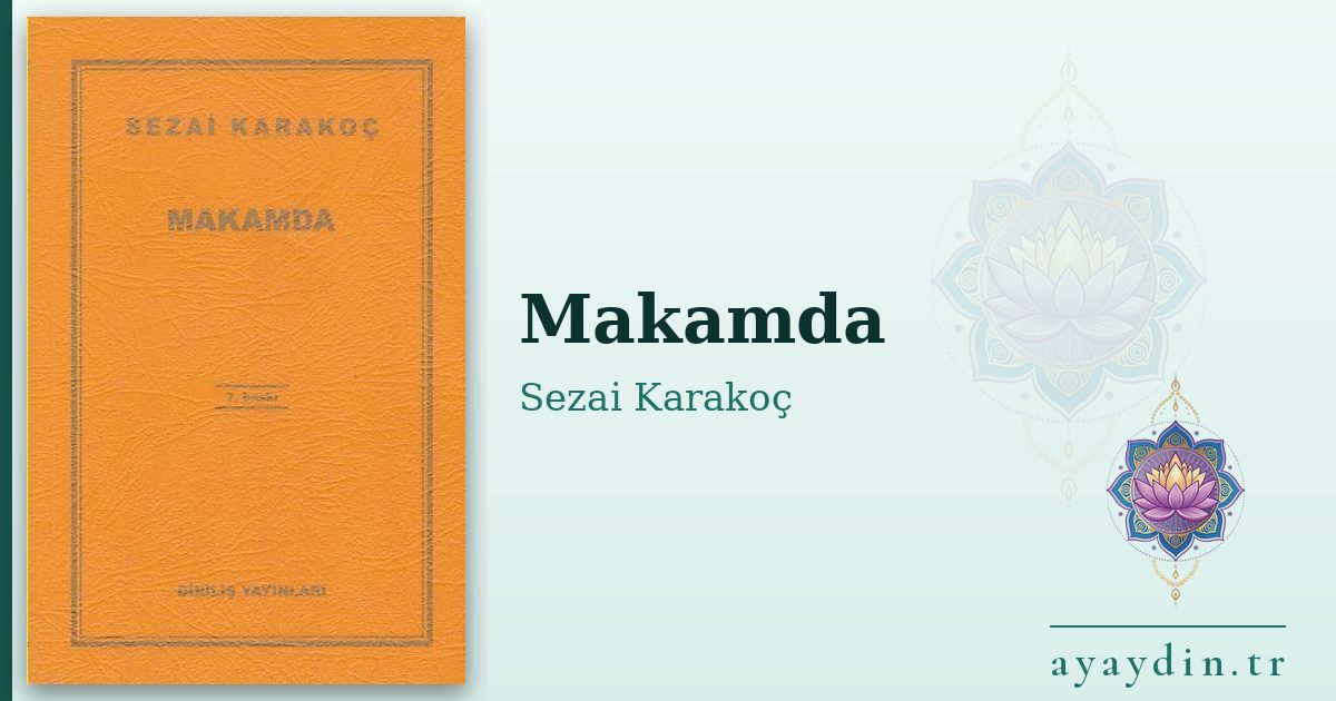 Makamda - Sezai Karakoç kitap alıntıları ve sözleri