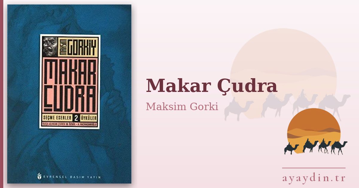 Makar Çudra - Maksim Gorki kitap alıntıları ve sözleri