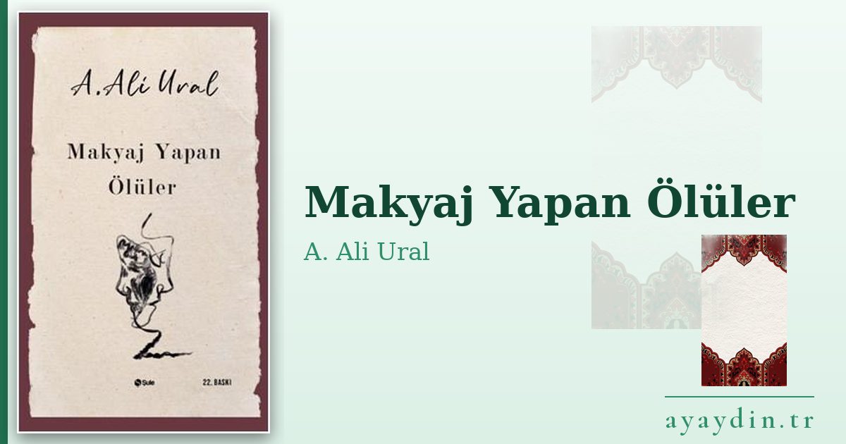 Makyaj Yapan Ölüler - A. Ali Ural kitap alıntıları ve sözleri