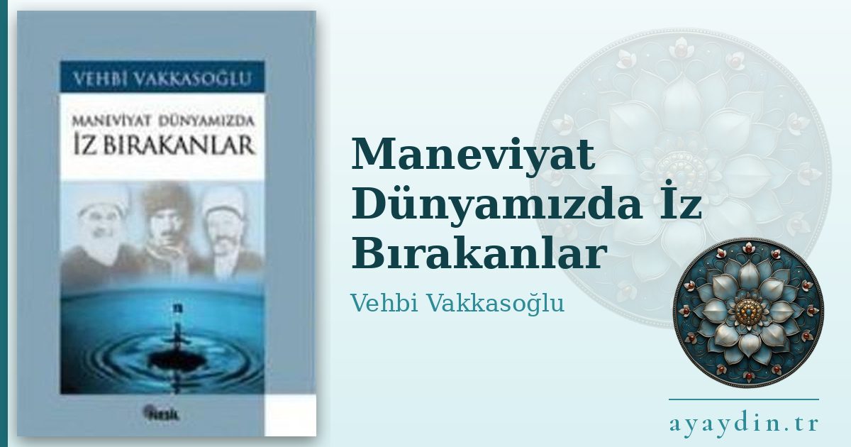Maneviyat Dünyamızda İz Bırakanlar - Vehbi Vakkasoğlu kitap alıntıları ve sözleri