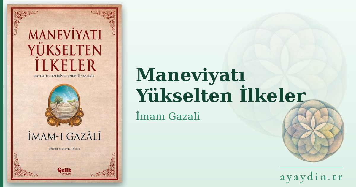 Maneviyatı Yükselten İlkeler - İmam Gazali kitap alıntıları ve sözleri
