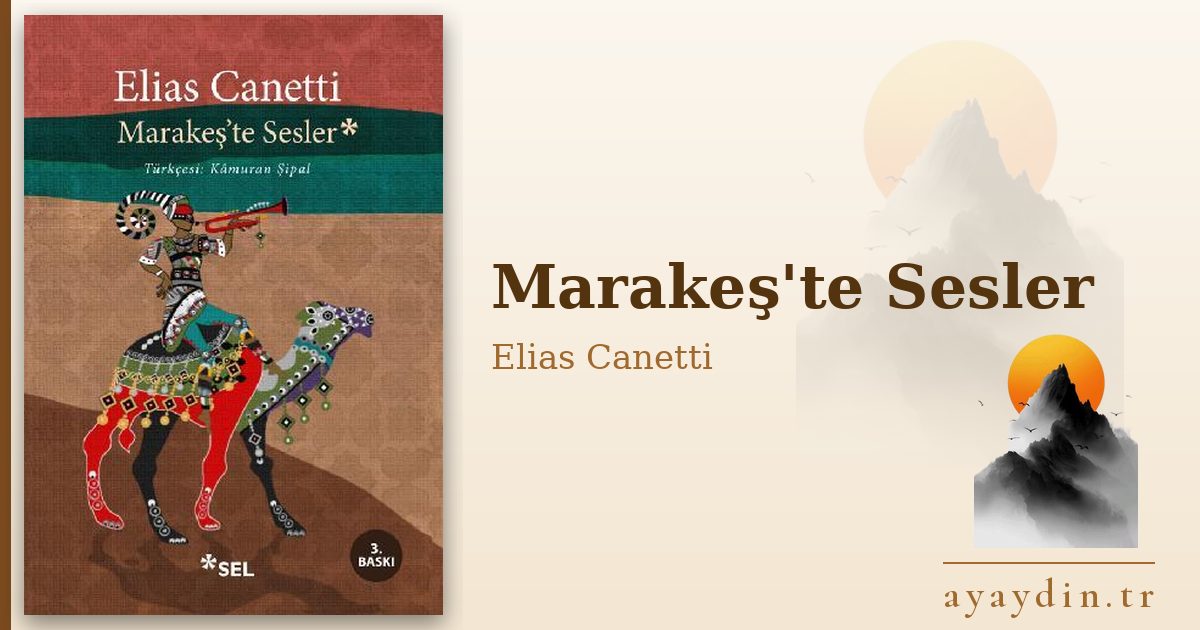Marakeş'te Sesler - Elias Canetti kitap alıntıları ve sözleri